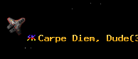 Carpe Diem, Dude
