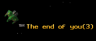 The end of you