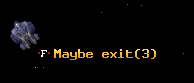 Maybe exit