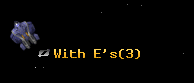With E's
