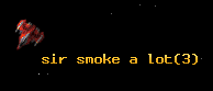 sir smoke a lot