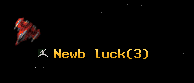 Newb luck