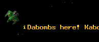 Dabombs here! Kaboom!