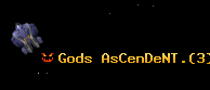 Gods AsCenDeNT.