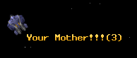 Your Mother!!!