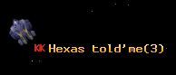 Hexas told'me