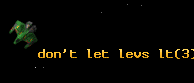 don't let levs lt