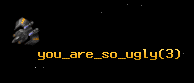 you_are_so_ugly
