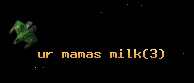 ur mamas milk