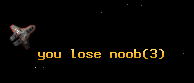 you lose noob