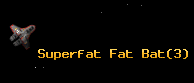 Superfat Fat Bat