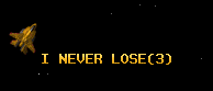 I NEVER LOSE