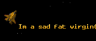 Im a sad fat virgin