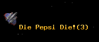 Die Pepsi Die!