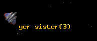 yer sister