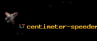 centimeter-speeder