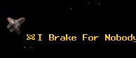 I Brake For Nobody!