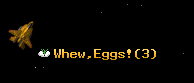 Whew,Eggs!