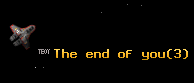 The end of you