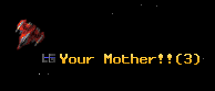 Your Mother!!