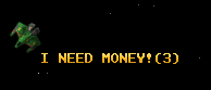 I NEED MONEY!