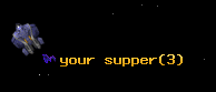 your supper