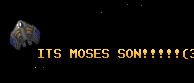 ITS MOSES SON!!!!!