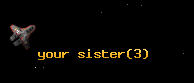 your sister