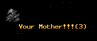 Your Mother!!!