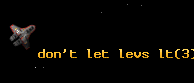 don't let levs lt