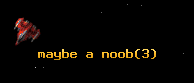 maybe a noob