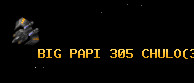 BIG PAPI 305 CHULO