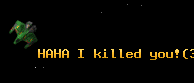 HAHA I killed you!