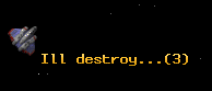 Ill destroy...