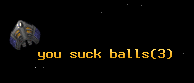 you suck balls
