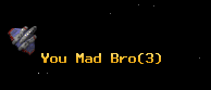 You Mad Bro