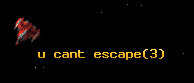 u cant escape