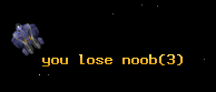 you lose noob