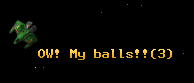 OW! My balls!!