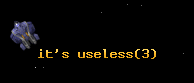 it's useless